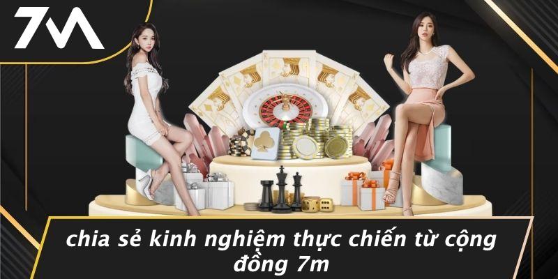 Chia Sẻ Kinh Nghiệm Thực Chiến Từ Cộng Đồng 7M