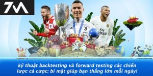 Kỹ thuật backtesting và forward testing các chiến lược cá cược