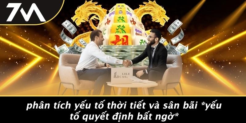 Phân Tích Yếu Tố Thời Tiết Và Sân Bãi Yếu Tố Quyết Định Bất Ngờ